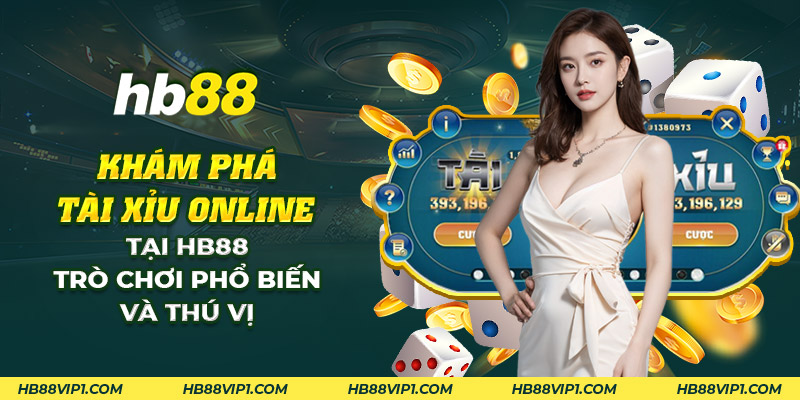 Khám phá tài xỉu online tại HB88 - Trò giải trí đầy thú vị 1 1 kham pha tai xiu online tai hb88 tro choi pho bien va thu vi