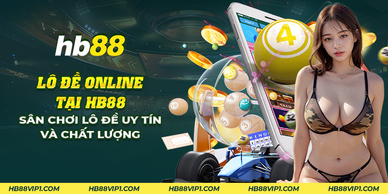Lô đề online tại HB88 - Sân chơi lô đề uy tín hàng đầu 1 13 lo de online tai hb88 san choi lo de uy tin va chat luong
