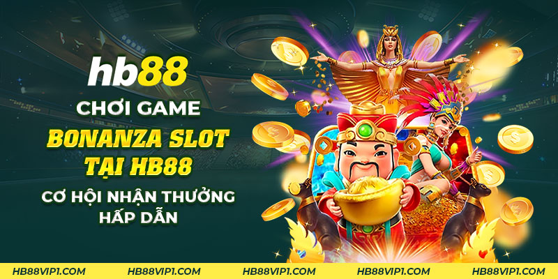 29 Choi game Bonanza Slot tai HB88 Co hoi nhan thuong hap dan 1