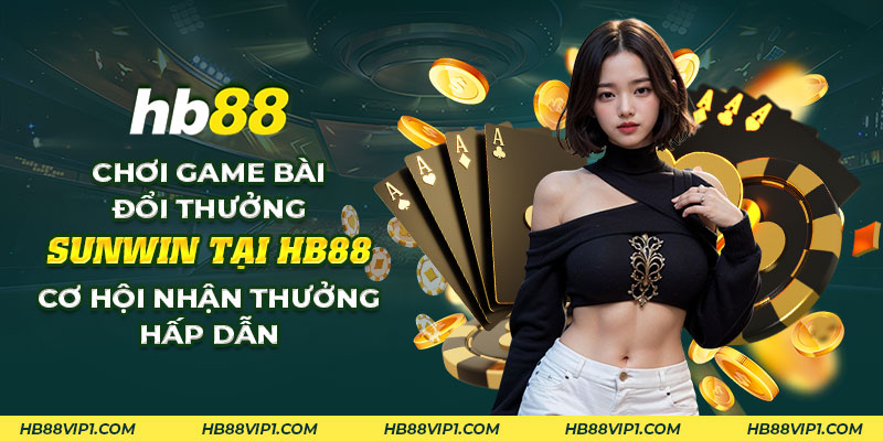 37 Choi game bai doi thuong Sunwin tai HB88 Co hoi nhan thuong hap dan