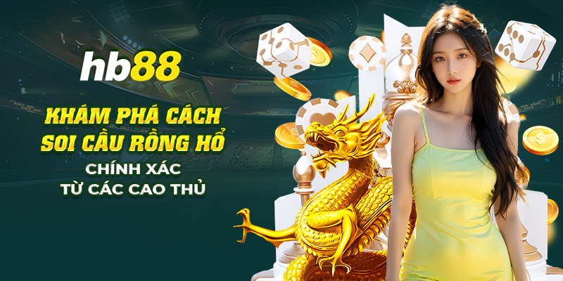 Khám phá cách soi cầu rồng hổ chuẩn xác nhất 2024 từ cao thủ 1 14 kham pha cach soi cau rong ho chinh xac tu cac cao thu