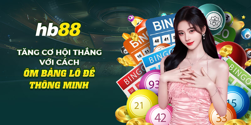 Tăng cơ hội thắng với cách ôm bảng lô đề hiệu quả nhất 1 8 tang co hoi thang voi cach om bang lo de thong minh