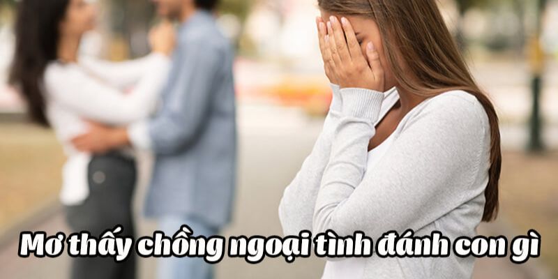 Nằm mơ thấy chồng ngoại tình: Đánh con số gì để trúng lớn? 3 hb88