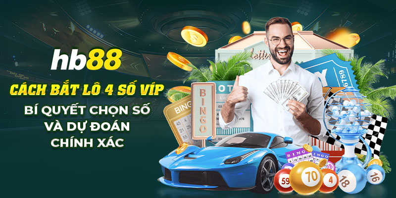 Cách Bắt Lô 4 Số Víp Hiệu Quả Nhất Để Gom Về Tài Lộc 6 11 Cach bat lo 4 so vip Bi quyet chon so va du doan chinh