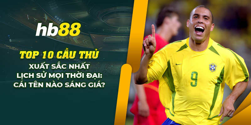 Xếp hạng top 10 cầu thủ xuất sắc nhất lịch sử mọi thời đại 8 25 top 10 cau thu xuat sac nhat lich su moi thoi dai cai ten nao sang gia