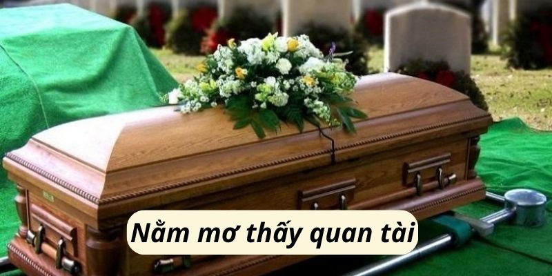 Nằm mơ thấy quan tài: Điềm lành hay dữ, con số nào nên đánh 1 nam mo thay quan tai 1