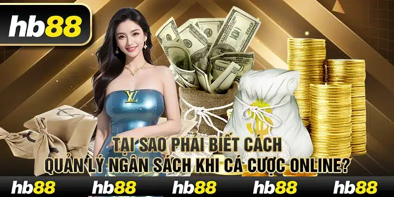 Kinh Nghiệm Quản Lý Ngân Sách Khi Chơi Cá Cược Online 2 Tại sao phải biết cách quản lý ngân sách khi cá cược online?