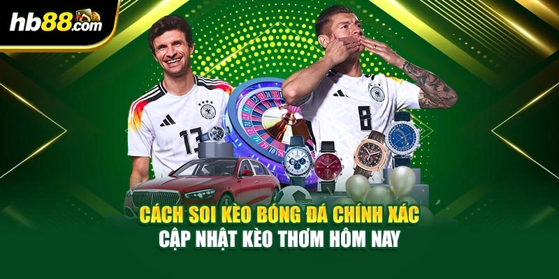 Cách Soi Kèo Bóng Đá Chính Xác – Cập Nhật Kèo Thơm Hôm Nay
