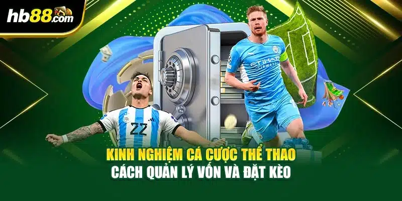 Kinh Nghiệm Cá Cược Thể Thao - Cách Quản Lý Vốn Và Đặt Kèo