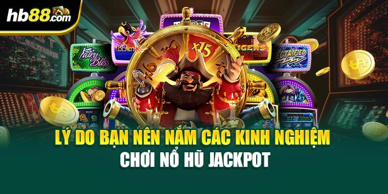 Kinh Nghiệm Chơi Nổ Hũ Jackpot Tại HB88 – Bí Quyết Thắng Lớn 2 Lý do bạn nên nắm các kinh nghiệm chơi nổ hũ Jackpot