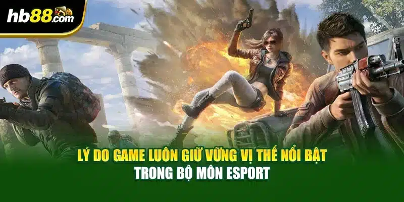 PUBG Khẳng Định Vị Thế Huyền Thoại Trong Esport HB88 3 Lý do game luôn giữ vững vị thế nổi bật trong bộ môn Esport