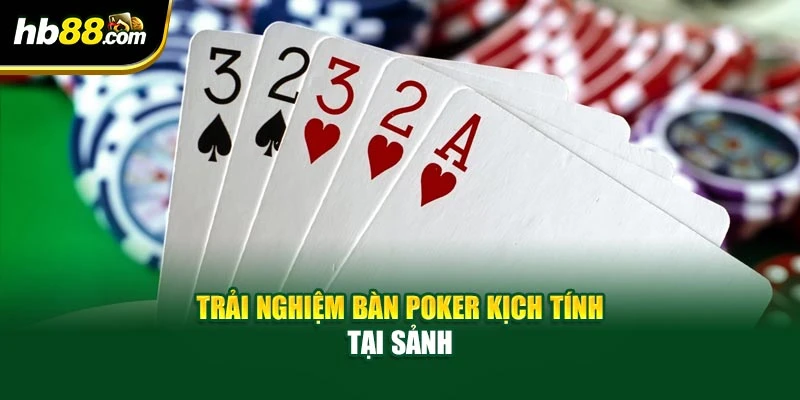 Poker Tại HB88 - Nắm Vững Bí Mật Thắng Lớn Ở Mọi Bàn Chơi 2 Trải nghiệm bàn Poker kịch tính tại sảnh