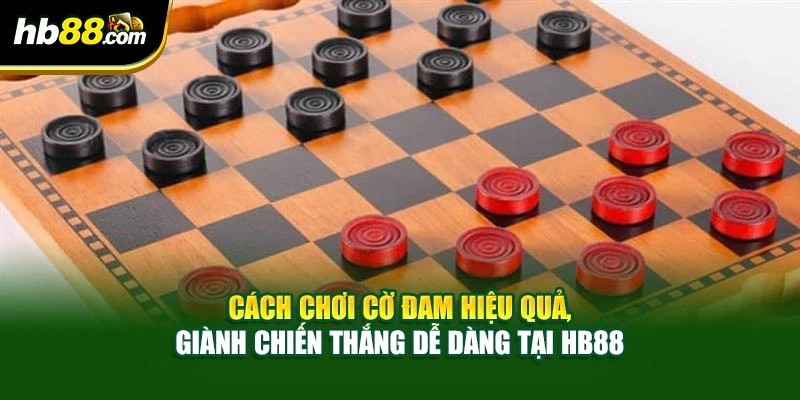 Cách Chơi Cờ Đam Hiệu Quả, Giành Chiến Thắng Dễ Dàng Tại HB88 6 Cách Chơi Cờ Đam Hiệu Quả, Giành Chiến Thắng Dễ Dàng Tại HB88