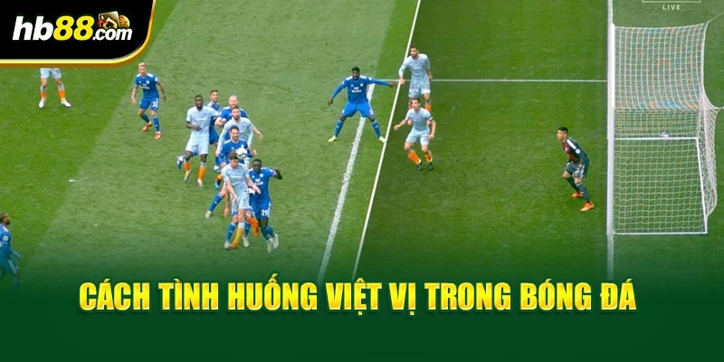 Việt Vị Trong Bóng Đá - BH88 Tìm Hiểu Quy Định Trong Bóng Đá 3 Cách tình huống việt vị trong bóng đá
