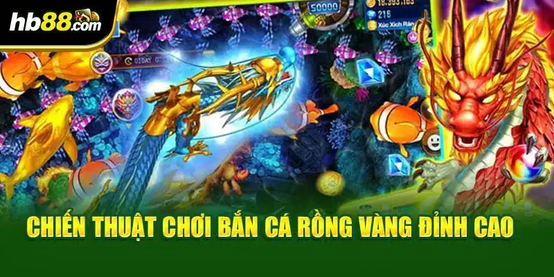 Chiến thuật chơi bắn cá rồng vàng đỉnh cao 