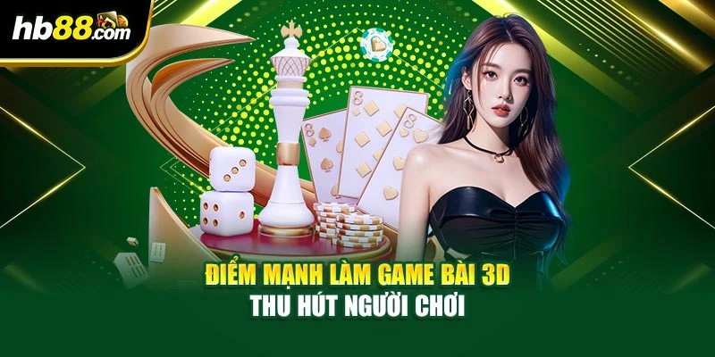 Game Bài 3D HB88 – Giới Thiệu Sảnh Game Tại Nền Tảng 3 Điểm mạnh làm game bài 3D thu hút người chơi