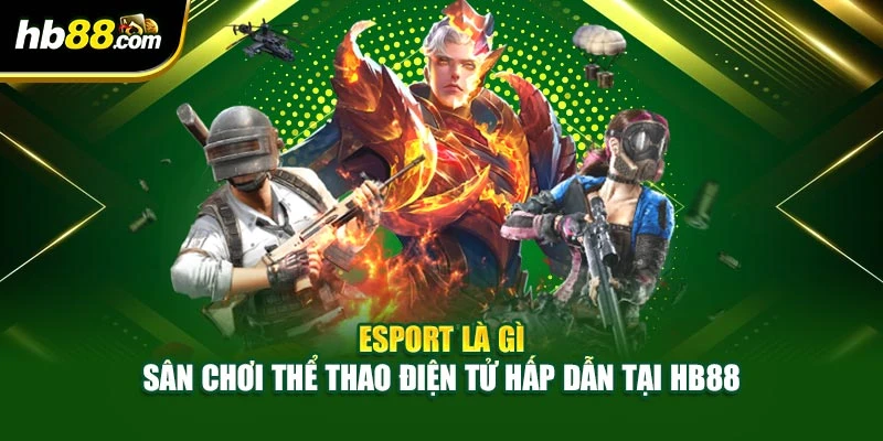 Esport Là Gì – Sân Chơi Thể Thao Điện Tử Hấp Dẫn Tại HB88 5 Esport Là Gì – Sân Chơi Thể Thao Điện Tử Hấp Dẫn Tại HB88