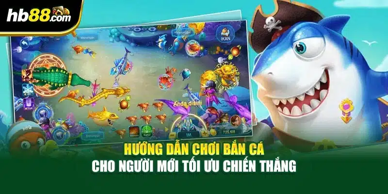 Hướng dẫn chơi bắn cá cho người mới tối ưu chiến thắng