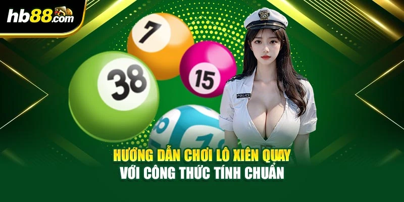 Hướng Dẫn Chơi Lô Xiên Quay Với Công Thức Tính Chuẩn 1 Hướng Dẫn Chơi Lô Xiên Quay Với Công Thức Tính Chuẩn