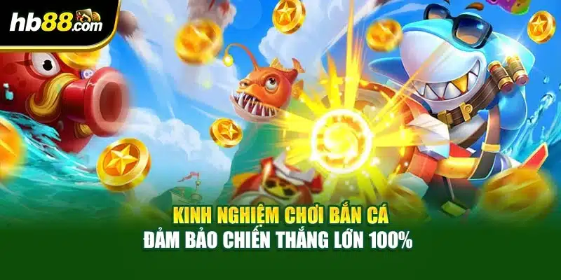 Kinh Nghiệm Chơi Bắn Cá Đảm Bảo Chiến Thắng Lớn 100% 1 Kinh Nghiệm Chơi Bắn Cá Đảm Bảo Chiến Thắng Lớn 100%