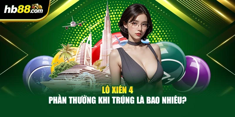 Mẹo Chơi Lô Xiên 4 Giúp Tối Ưu Tỷ Lệ Thắng Từ Chuyên Gia 2 Lô xiên 4 – Phần thưởng khi trúng là bao nhiêu?