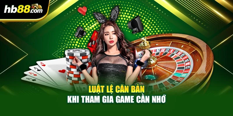 Luật lệ căn bản khi tham gia game cần nhớ
