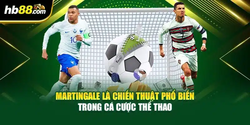 Chiến Thuật Cá Cược Thể Thao - Đặt Kèo An Toàn, Thắng Lớn 4 Martingale là chiến thuật phổ biến trong cá cược thể thao