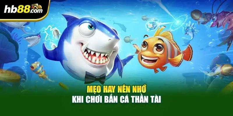 Bắn Cá Thần Tài - Game Đỉnh Cao, Đại Dương Hoành Tráng 4 Mẹo hay nên nhớ khi chơi bắn cá thần tài