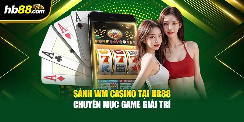 Sảnh WM Casino Tại HB88 - Chuyên Mục Game Giải Trí 1 Sảnh WM Casino Tại HB88 - Chuyên Mục Game Giải Trí