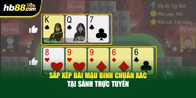 Mậu Binh Tại HB88 - Nắm Rõ Bí Quyết Chinh Phục Mọi Ván Bài 3 Sắp xếp bài mậu binh chuẩn xác tại sảnh trực tuyến