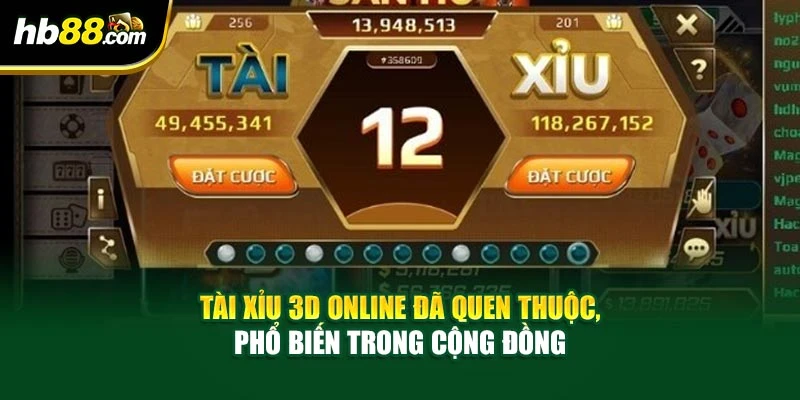 Tài xỉu 3D online đã quen thuộc, phổ biến cộng đồng
