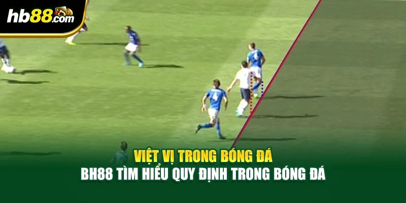 Việt Vị Trong Bóng Đá - BH88 Tìm Hiểu Quy Định Trong Bóng Đá 3 Việt Vị Trong Bóng Đá - BH88 Tìm Hiểu Quy Định Trong Bóng Đá
