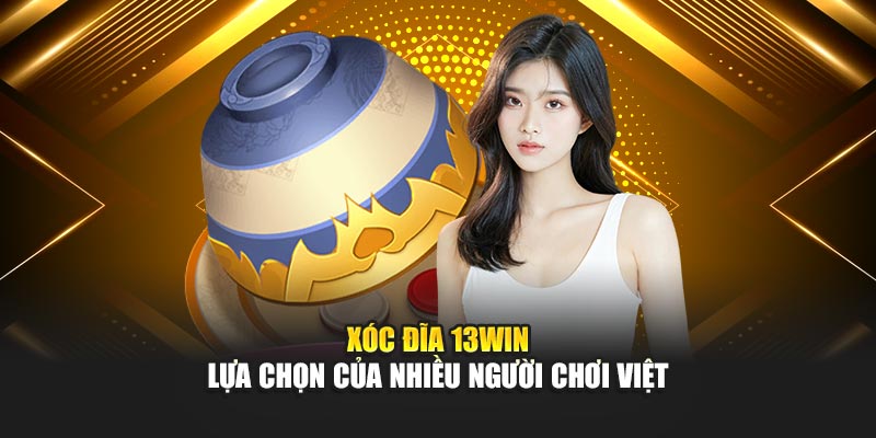 Xóc Đĩa 13WIN – Lựa Chọn Của Nhiều Người Chơi Việt 4 Xóc Đĩa 13WIN – Lựa Chọn Của Nhiều Người Chơi Việt