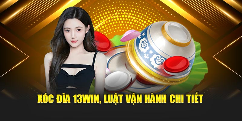 Xóc đĩa 13WIN, luật vận hành chi tiết
